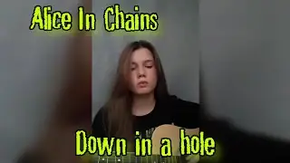 Alice In Chains – Down In A Hole (Cover)