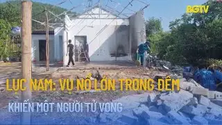 Lục Nam: Vụ nổ lớn trong đêm khiến một người tử vong