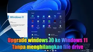 Cara Upgrade Windows 10 ke Windows 11 tanpa menghapus file didalamnya, cara resmi dan aman