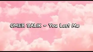OMER BALIK - You Lost Me (Lyrics)