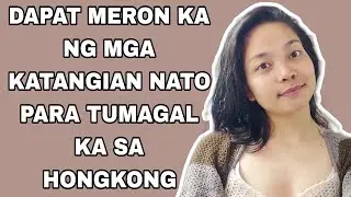 DAPAT MERON KA NG MGA KATANGIAN NA TO PARA TUMAGAL KA DITO SA HONGKONG