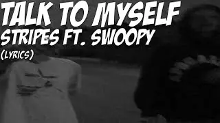 Stripes  - Talking to myself ft. Swoopy(Lyrics Video)