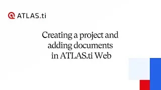 ATLAS.ti Web - Creating a project and adding documents