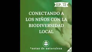 Conectando a los niños con la biodiversidad local. #72