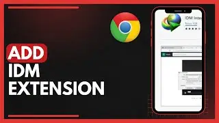 How To Add IDM Extension In Google Chrome