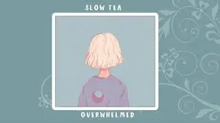 ♥︎ Overwhelmed - Slowed Down ♥︎
