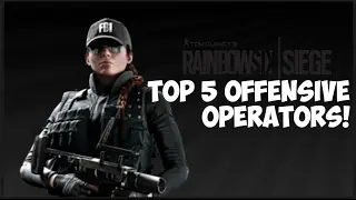 TOP 5 RAINBOW SIX SIEGE ATTACKING OPERATORS