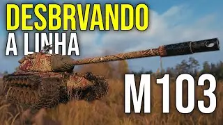 M103 | Desbravando a Linha | World of Tanks