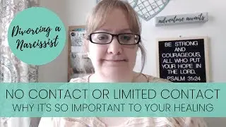 NO CONTACT Divorcing a Narcissist | Why It's Important to Your Healing