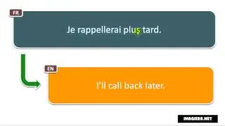 Say it in French = I’ll call back later