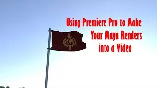 Using Premiere Pro to Make Your Maya Renders into a Video - Add on to the nCloth videos.