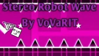 Stereo Robot Wave | VoVaRIT | Geometry dash 2.11