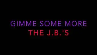 The J.B.'s - Gimme Some More