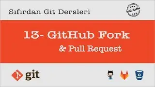 Sıfırdan Git Dersleri - 13 - GitHub Fork & Pull Request