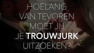 Hoelang van tevoren moet ik mijn trouwjurk uitzoeken?
