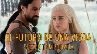 Juego de Tronos: El futuro de una viuda (6x01)