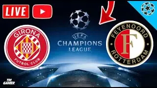 🔴Girona vs Feyenoord: Live Stream Champions League