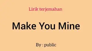 Make you mine | public  | [Lirik terjemahan]indo
