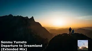 Senmu Yumeto - Departure to Dreamland (Extended Mix)