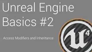 Unreal Engine C++ Basics #2 - Access Modifiers