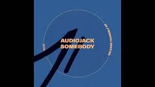 Audiojack - Somebody