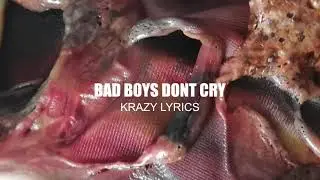 Bad boys don't cry x Krazy Lyrics
