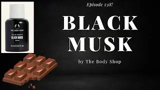 Black Musk by The Body Shop   Episode 238