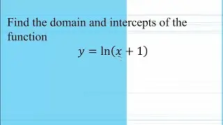 Find the domain and intercepts of y=ln(x+1)
