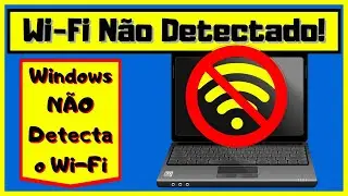 Wi-Fi NÃO Detectado! Windows Não Detecta o Wi-Fi