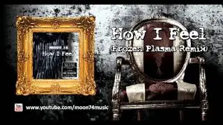 MOON.74 - How I Feel (Frozen Plasma Remix)