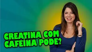 Consumo de CREATINA com CAFEÍNA, pode?