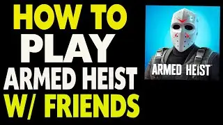 How To Play with Friends in Armed Heist