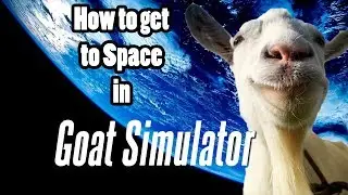 How to get to Space in Goat Simulator!