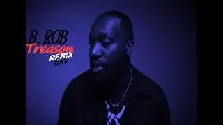 B.ROB - TREASON (REMIX G-N-D)