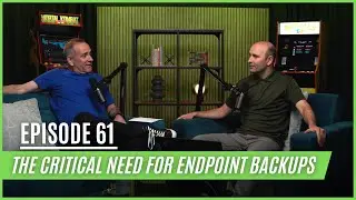 The Critical Need for Endpoint Backups in Today's World | Ep 61