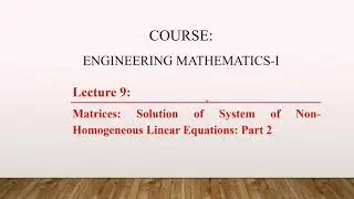 Lecture 9: Solution of System of Linear Equations in Matrices | Examples | Special Case for unknowns