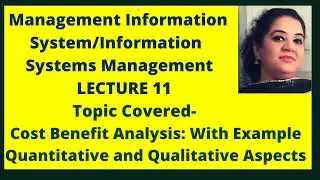 Cost Benefit Analysis With Example | Quantitative and Qualitative Aspects | MIS Lecture 11 | ISM