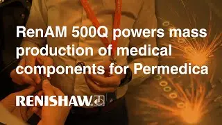 RenAM 500Q powers mass production of medical components for Permedica