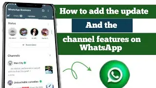 How to add the  update and channel features on WhatsApp