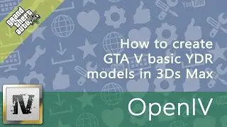 How to create GTA V basic models (YDR) in 3DS Max [OpenIV|openFormats|GIMS_Evo]