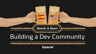 Beards & Beers: Building a Dev Community