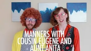 Manners: Cousin Eugene and Aunt Anita