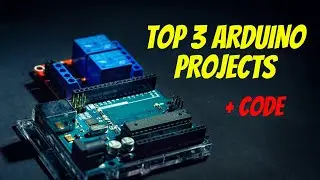 Top 3 Arduino Projects With Code