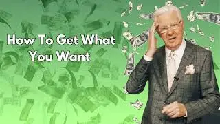 How To Get What You Want Bob Proctor - Bob Proctor