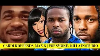 Cardi B DEFENDS Max B, Pop Smoke Killa In Studio With LA Artists? Kendrick Lamar in DEEP Hiding
