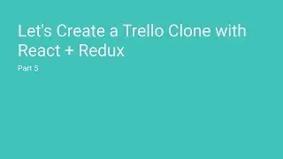 Let's Create a Trello Clone with React + Redux // Part 5 - Drag and Drop with react-beautiful-dnd