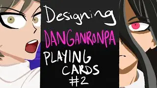 Designing Danganronpa Playing Cards: Episode 2