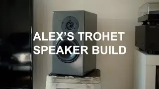 Alex's Review of the Trohet speaker Build