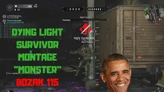 Dying light - Monster - Survivor Montage #14 - BOZAK 115