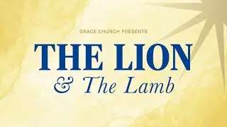 Grace Church Presents: The Lion & The Lamb